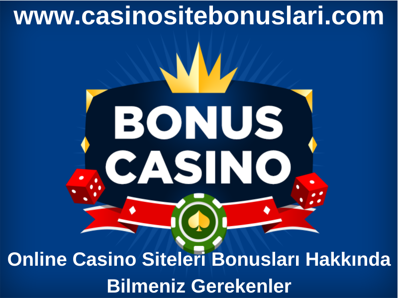 Online Casino Siteleri Bonusları Hakkında Bilmeniz Gerekenler